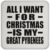 All I Want For Christmas Is My Great Pyrenees UN5677 Coaster