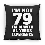 79th Birthday I'm Not 79 I'm 18 With 61 Years Experience - Throw Pillow Black