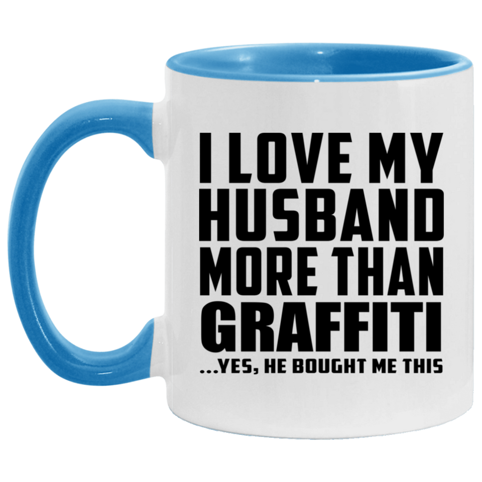I Love My Husband More Than Graffiti - 11oz Accent Mug Blue