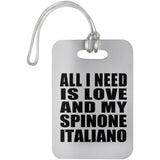 All I Need Is Love And My Spinone Italiano - Luggage Bag Tag