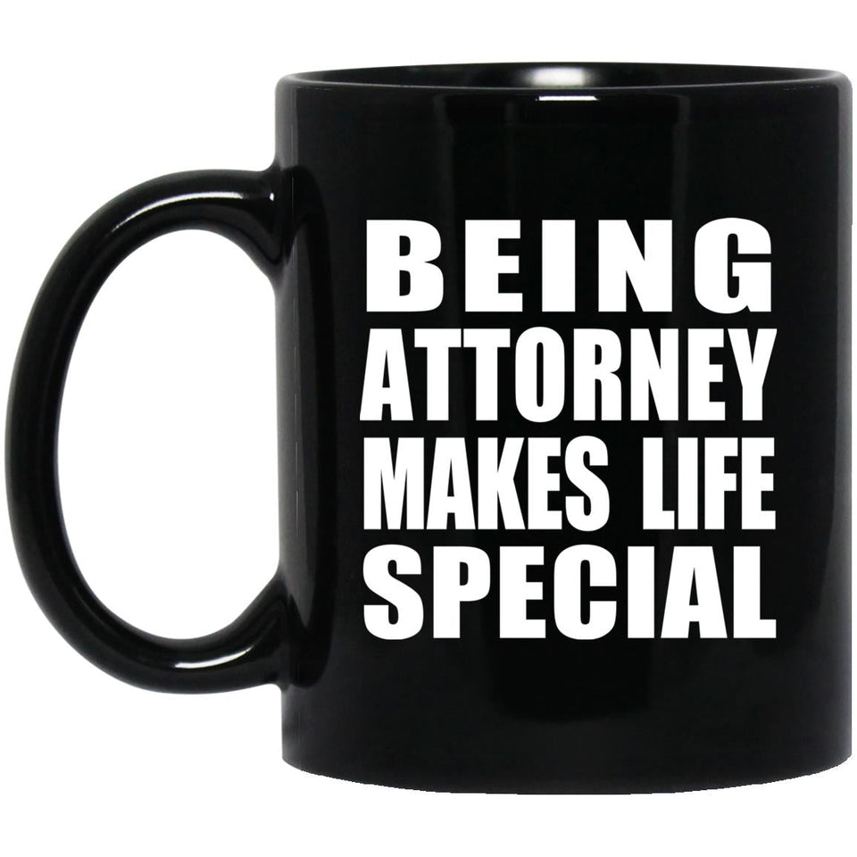 Being Attorney Makes Life Special - 11oz Coffee Mug Black