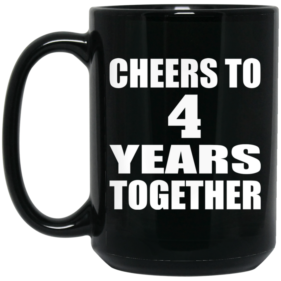 4th Anniversary Cheers To 4 Years Together - 15oz Coffee Mug Black