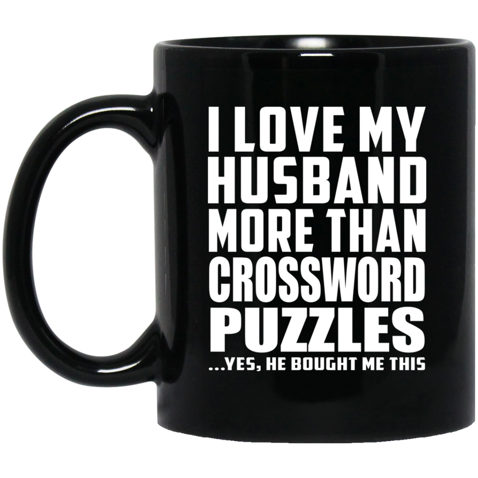 I Love My Husband More Than Crossword Puzzles - 11 Oz Coffee Mug Black