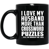 I Love My Husband More Than Crossword Puzzles - 11 Oz Coffee Mug Black