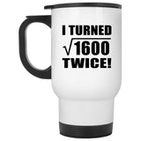 80th Birthday I Turned Square Root of 1600 Twice - White Travel Mug