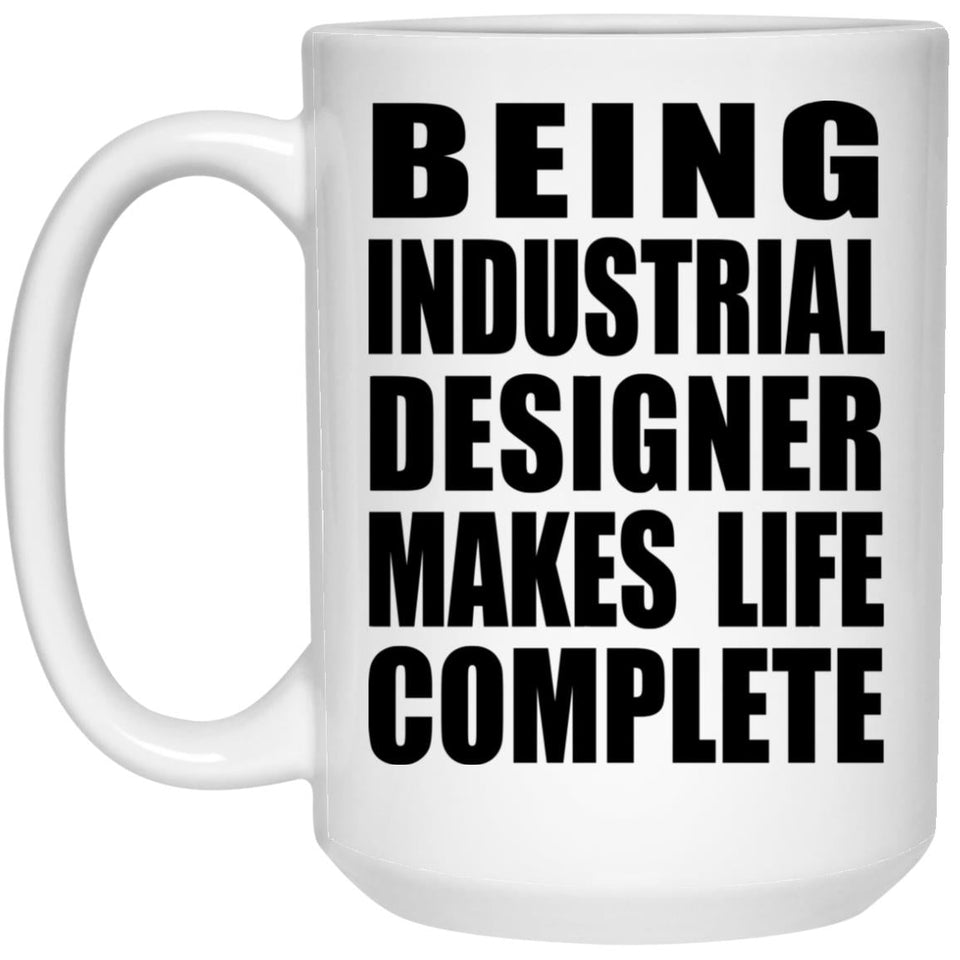 Being Industrial Designer Makes Life Complete - 15oz Coffee Mug