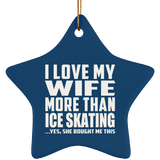 I Love My Wife More Than Ice Skating - Star Ornament