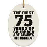 75th Birthday First 75 Years of Childhood Are The Hardest - Oval Ornament