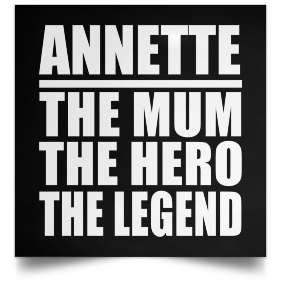 Annette The Mum The Hero The Legend - Poster Square