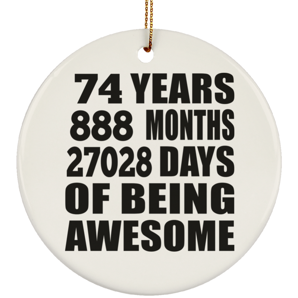 74th Birthday 74 Years 888 Months 27028 Days Of Awesome - Circle Ornament