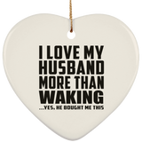 I Love My Husband More Than Waking - Heart Ornament