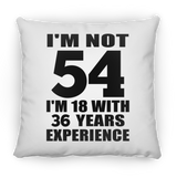 54th Birthday I'm Not 54 I'm 18 With 36 Years Experience - Throw Pillow
