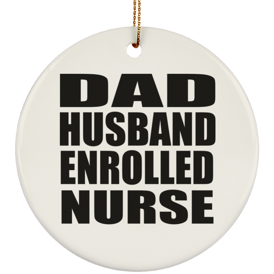 Dad Husband Enrolled Nurse - Circle Ornament