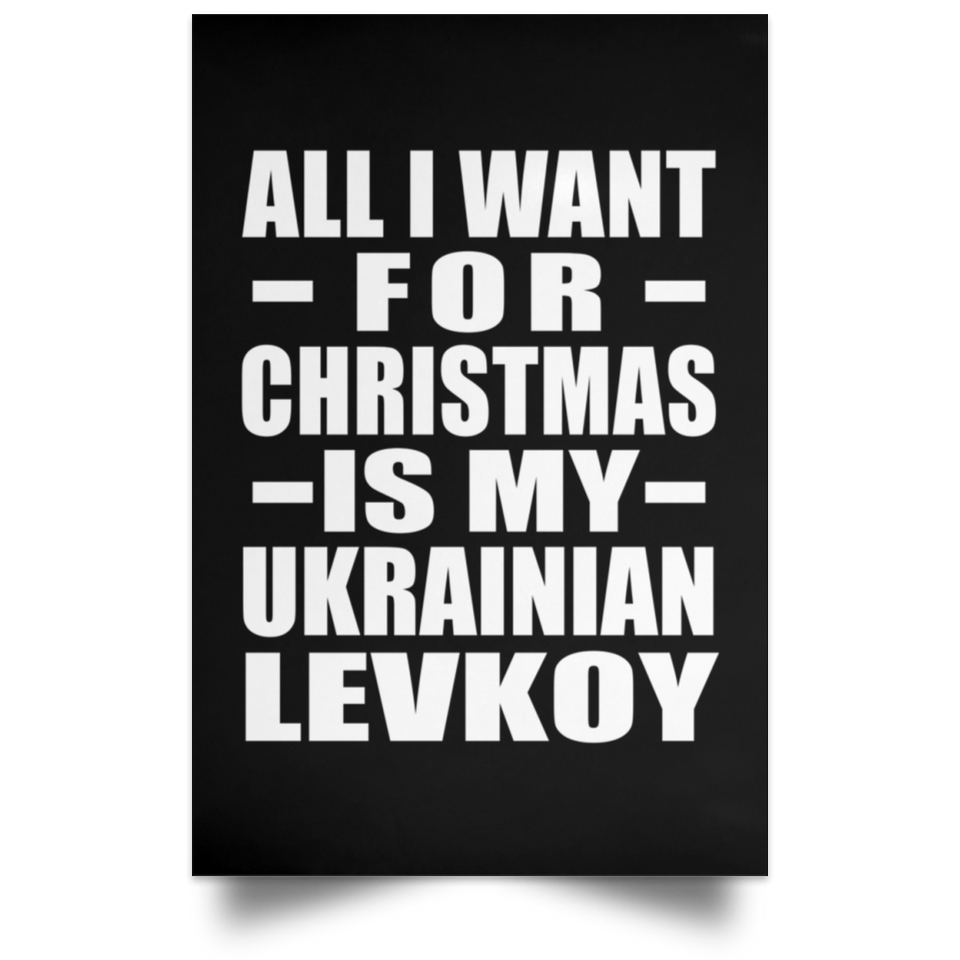 All I Want For Christmas Is My Ukrainian Levkoy - Poster Portrait
