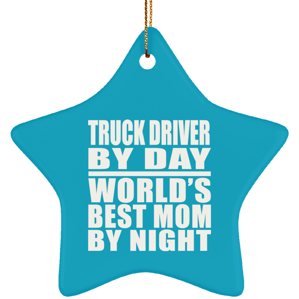 Truck Driver By Day World's Best Mom By Night - Star Ornament