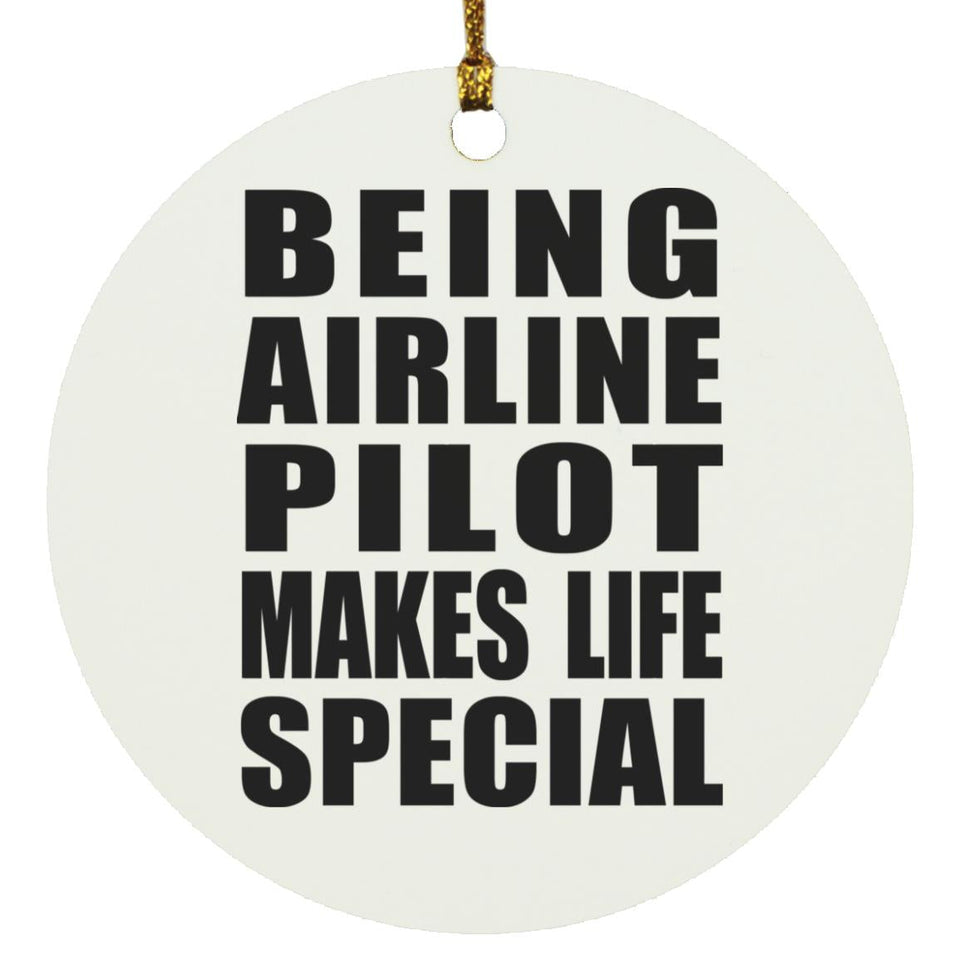 Being Airline Pilot Makes Life Special - Circle Ornament