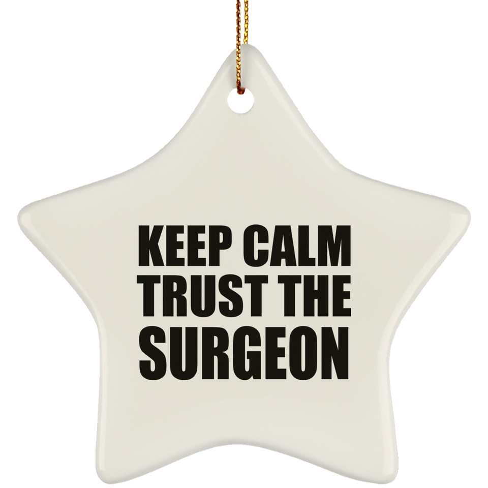 Keep Calm and Trust The Surgeon - Star Ornament