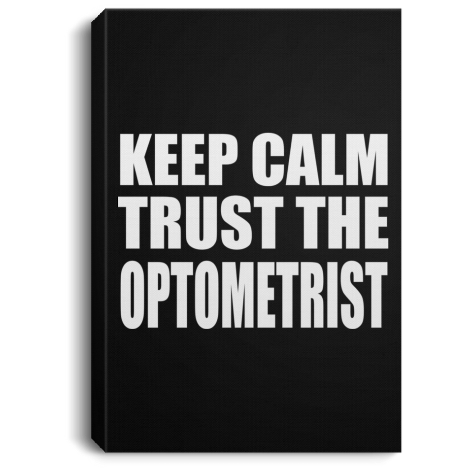 Keep Calm and Trust The Optometrist - Canvas Portrait