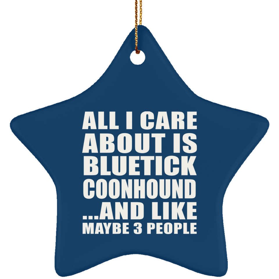 All I Care About Is Bluetick Coonhound - Star Ornament