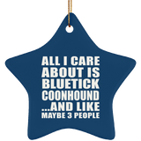 All I Care About Is Bluetick Coonhound - Star Ornament