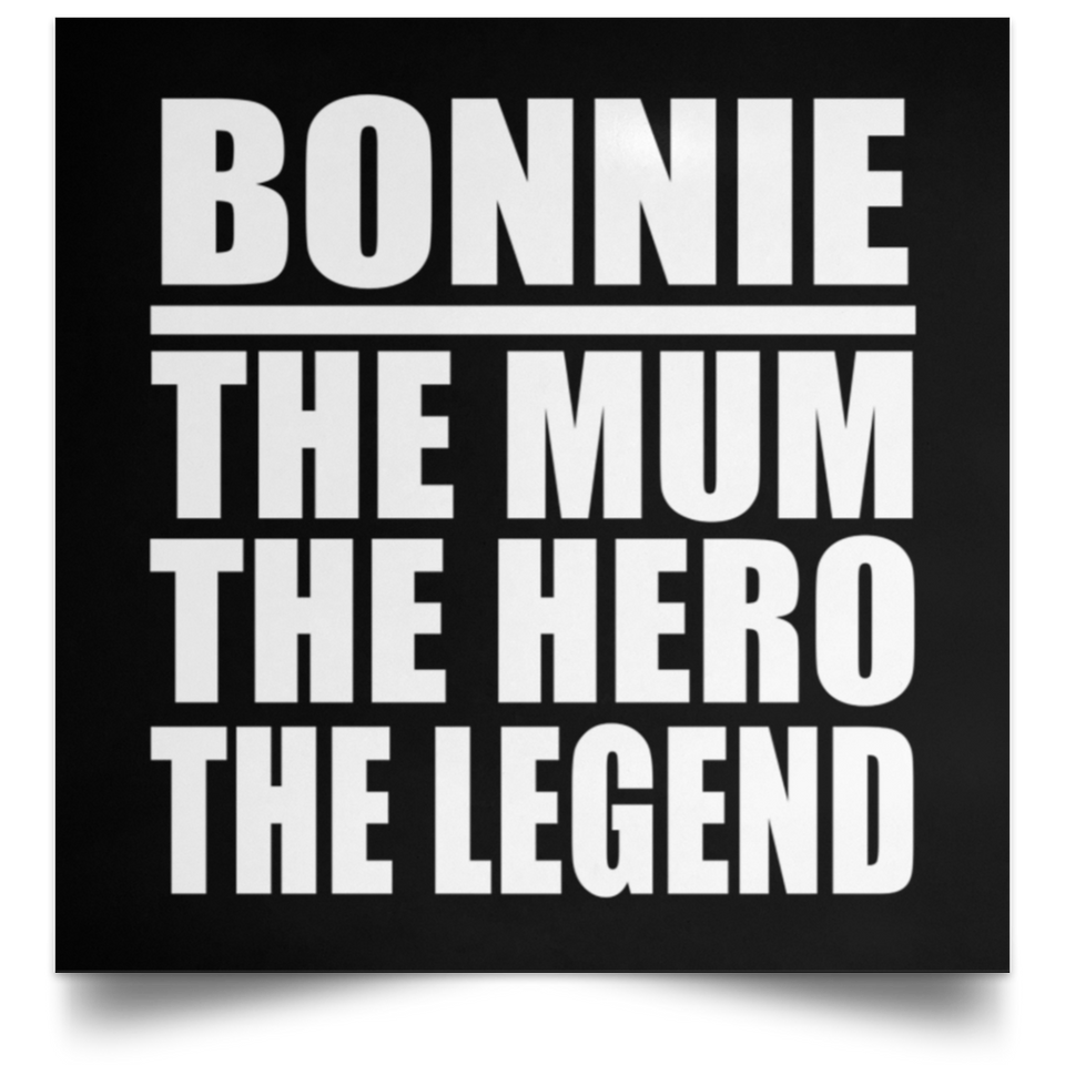 Bonnie The Mum The Hero The Legend - Poster Square