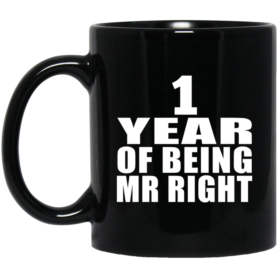 1st Anniversary 1 Year Of Being Mr Right - 11 Oz Coffee Mug Black