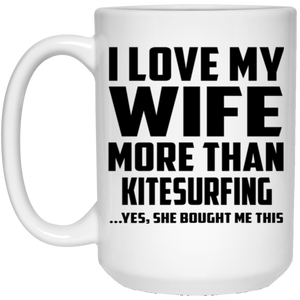I Love My Wife More Than Kitesurfing - 15 Oz Coffee Mug