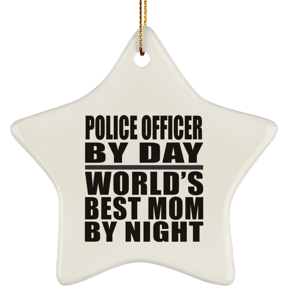 Police Officer By Day World's Best Mom By Night - Star Ornament