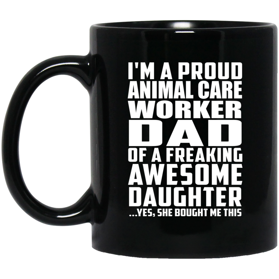 Proud Animal Care Worker Dad Of Awesome Daughter - 11 Oz Coffee Mug Black