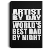 Artist By Day World's Best Dad By Night - Canvas Portrait