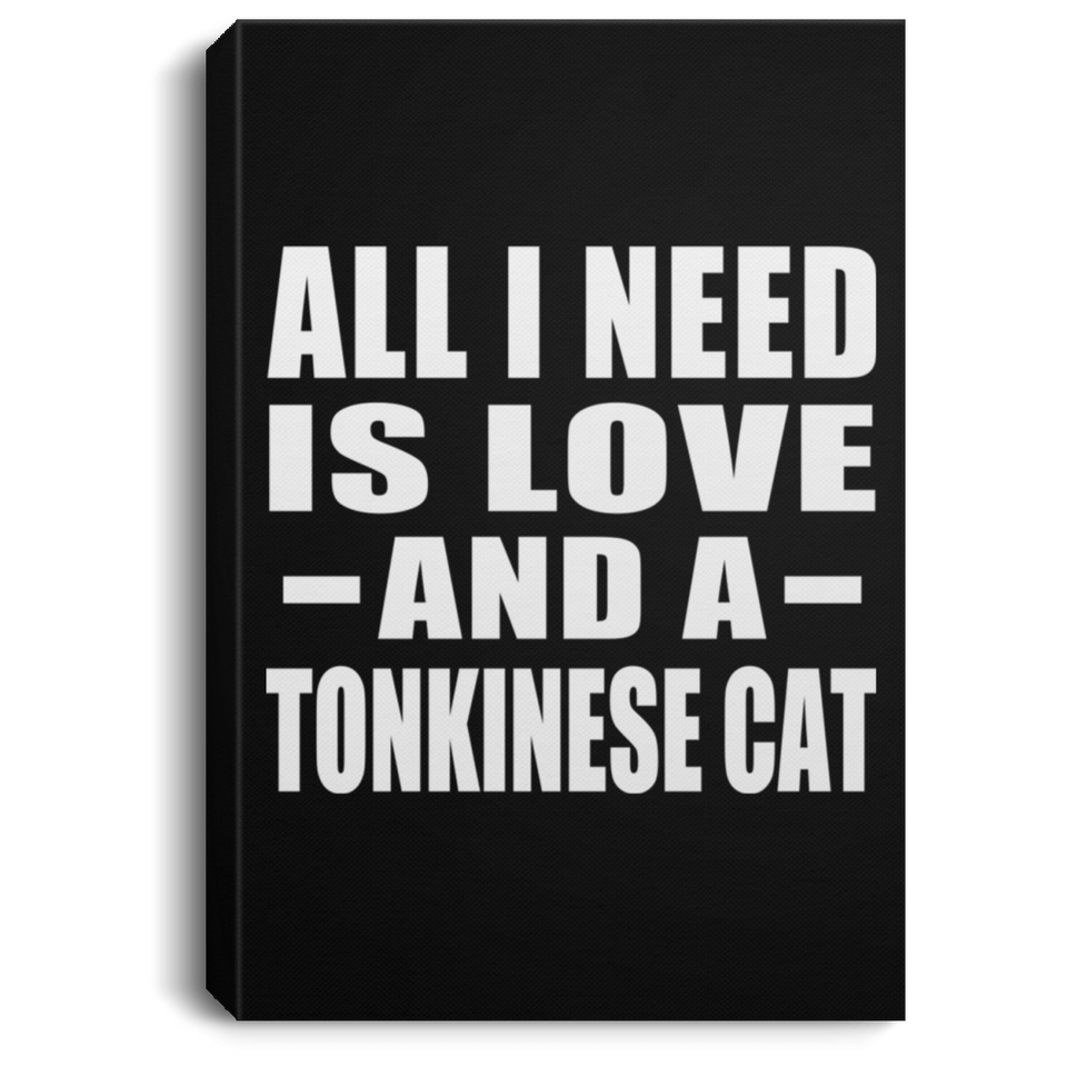 All I Need Is Love And A Tonkinese Cat - Canvas Portrait