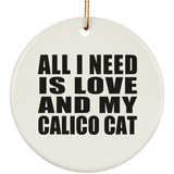 All I Need Is Love And My Calico Cat - Circle Ornament