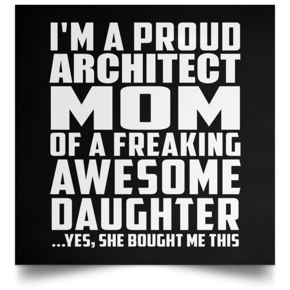 Proud Architect Mom Of Awesome Daughter - Poster Square