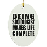 Being Sociologist Makes Life Complete - Oval Ornament