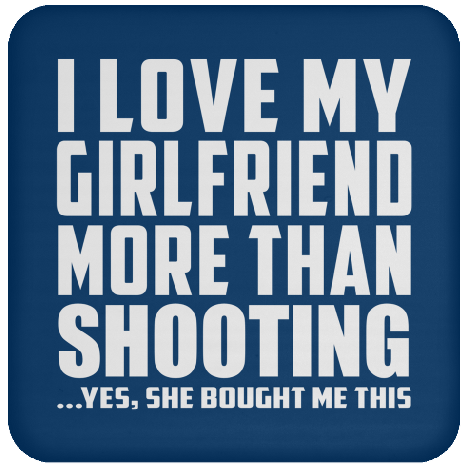 I Love My Girlfriend More Than Shooting - Drink Coaster