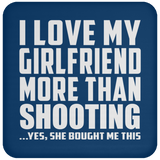 I Love My Girlfriend More Than Shooting - Drink Coaster