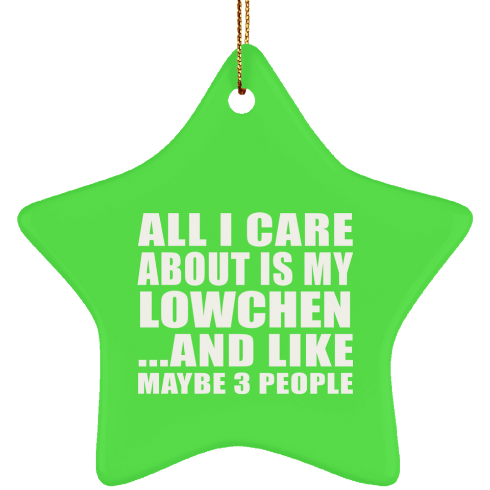 All I Care About Is My Lowchen - Star Ornament
