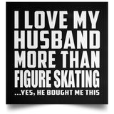 I Love My Husband More Than Figure Skating - Poster Square