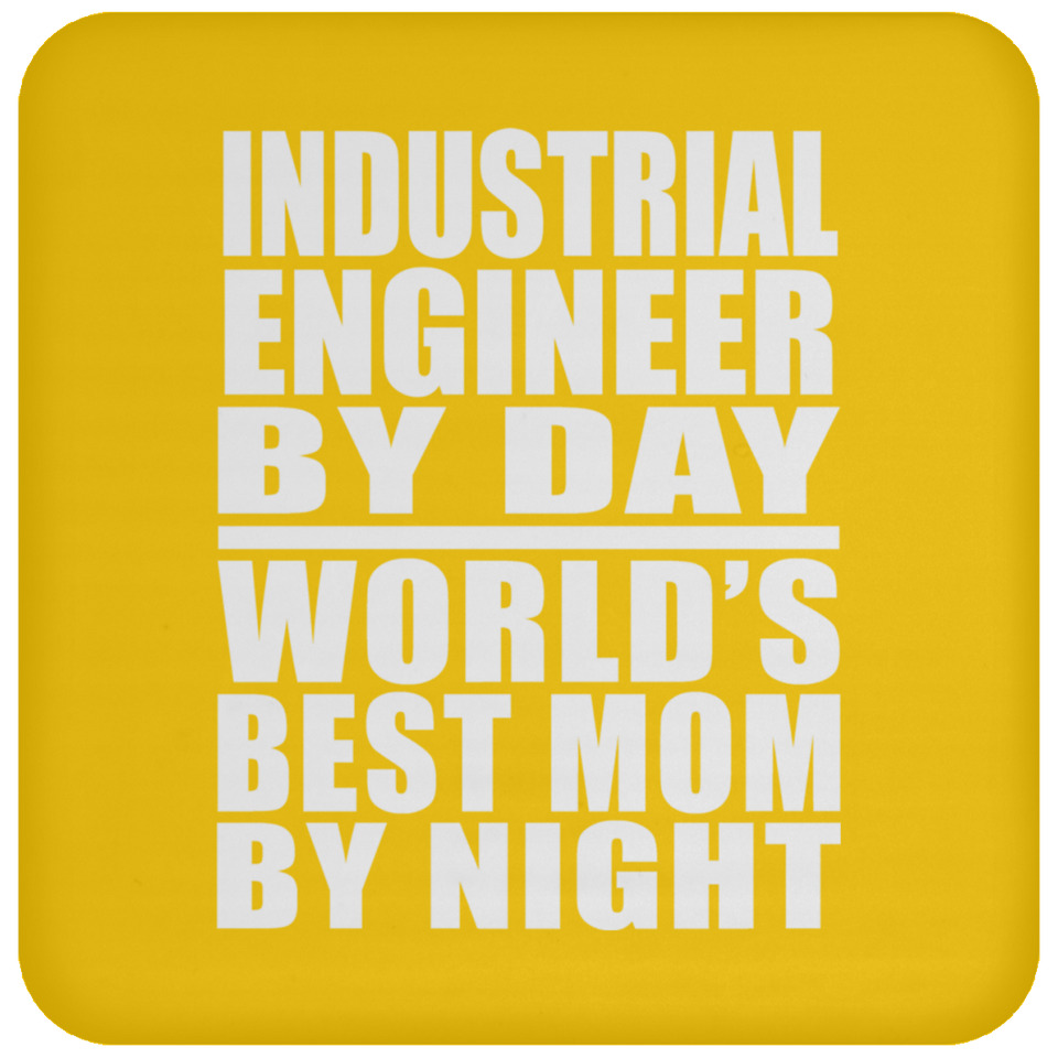 Industrial Engineer By Day World's Best Mom By Night - Drink Coaster