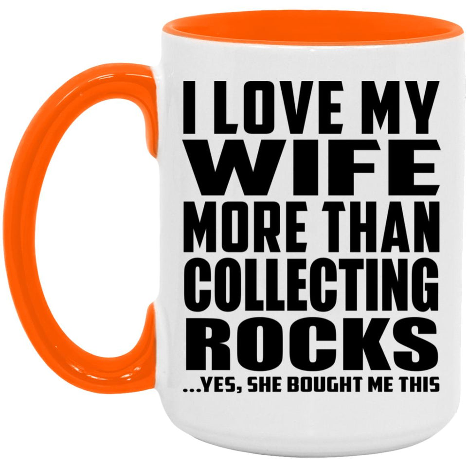 I Love My Wife More Than Collecting Rocks - 15oz Accent Mug Orange