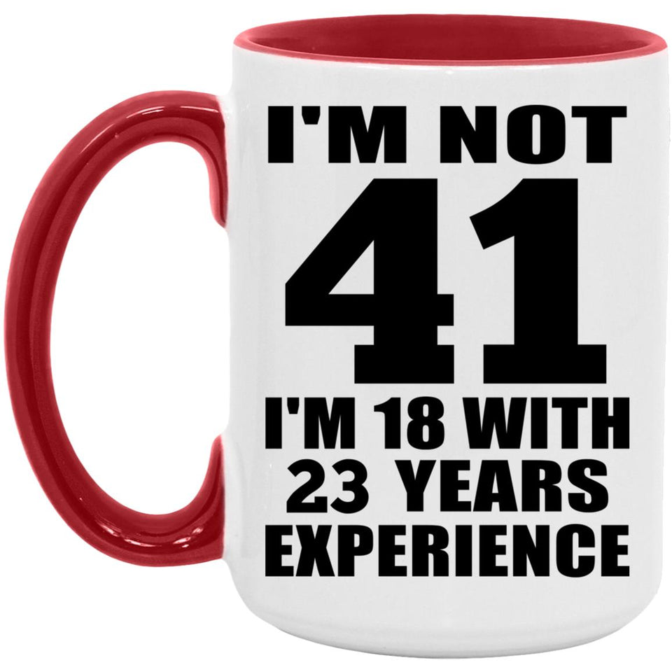 41st Birthday I'm Not 41 I'm 18 With 23 Years Experience - 15oz Accent Mug Red