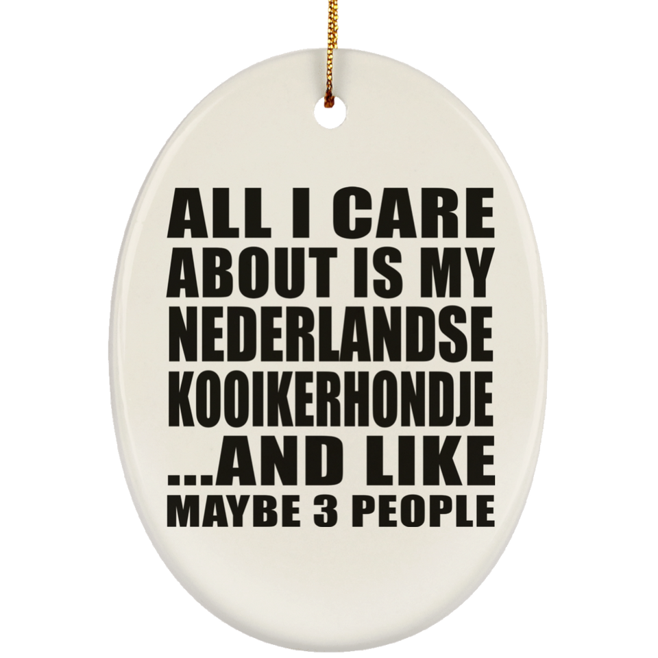 All I Care About Is My Nederlandse Kooikerhondje - Oval Ornament