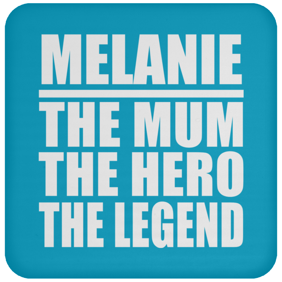 Melanie The Mum The Hero The Legend - Drink Coaster