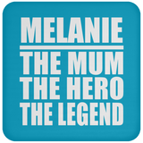 Melanie The Mum The Hero The Legend - Drink Coaster