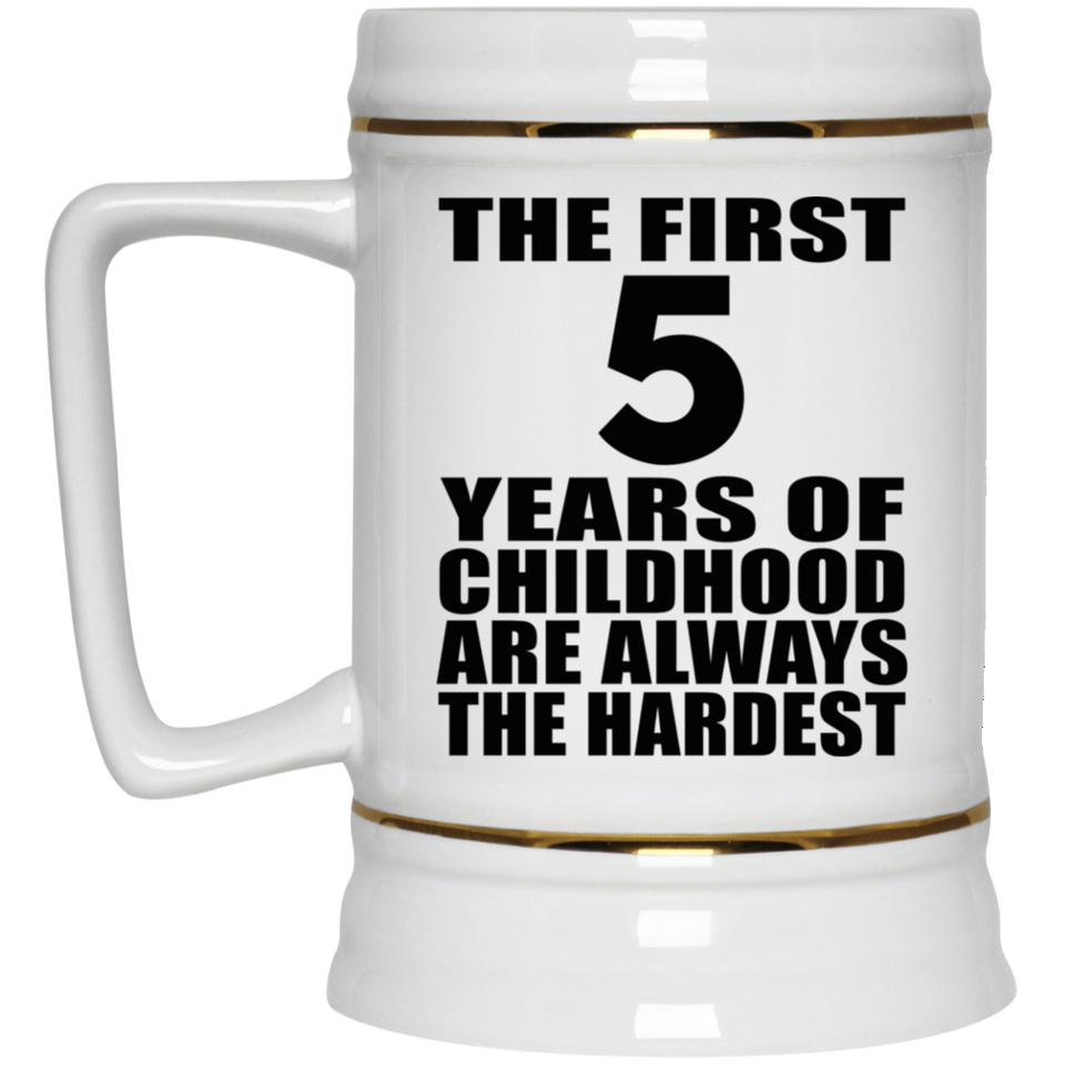 5th Birthday First 5 Years of Childhood Are The Hardest - Beer Stein