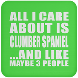 All I Care About Is Clumber Spaniel - Drink Coaster