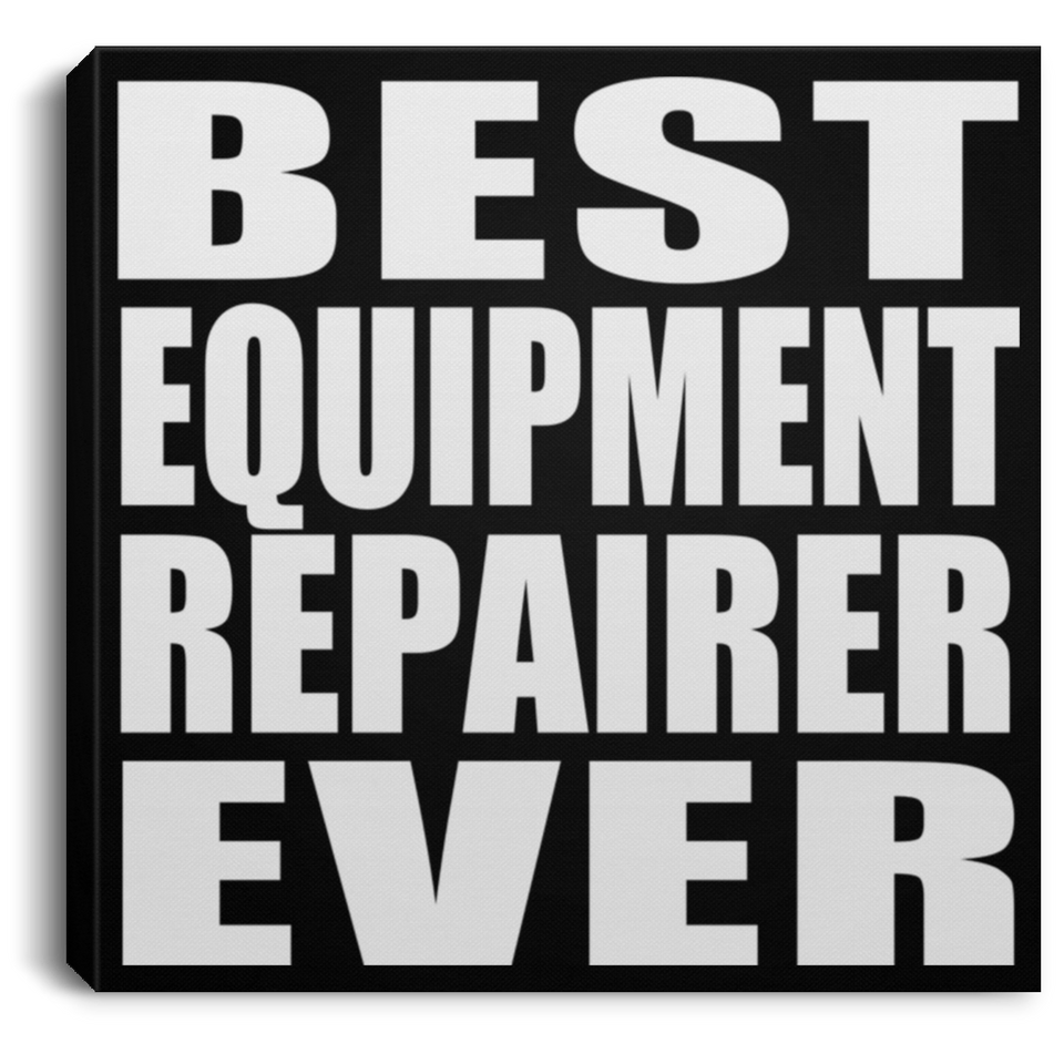 Best Equipment Repairer Ever - Canvas Square