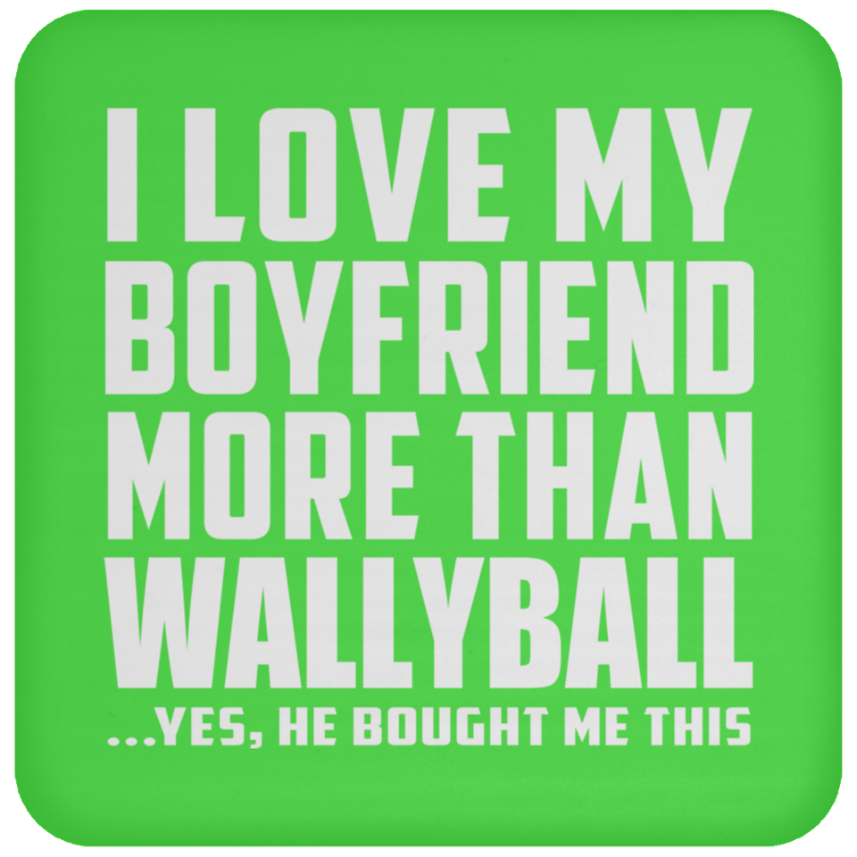 I Love My Boyfriend More Than Wallyball - Drink Coaster