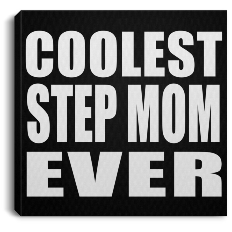 Coolest Step Mom Ever - Canvas Square
