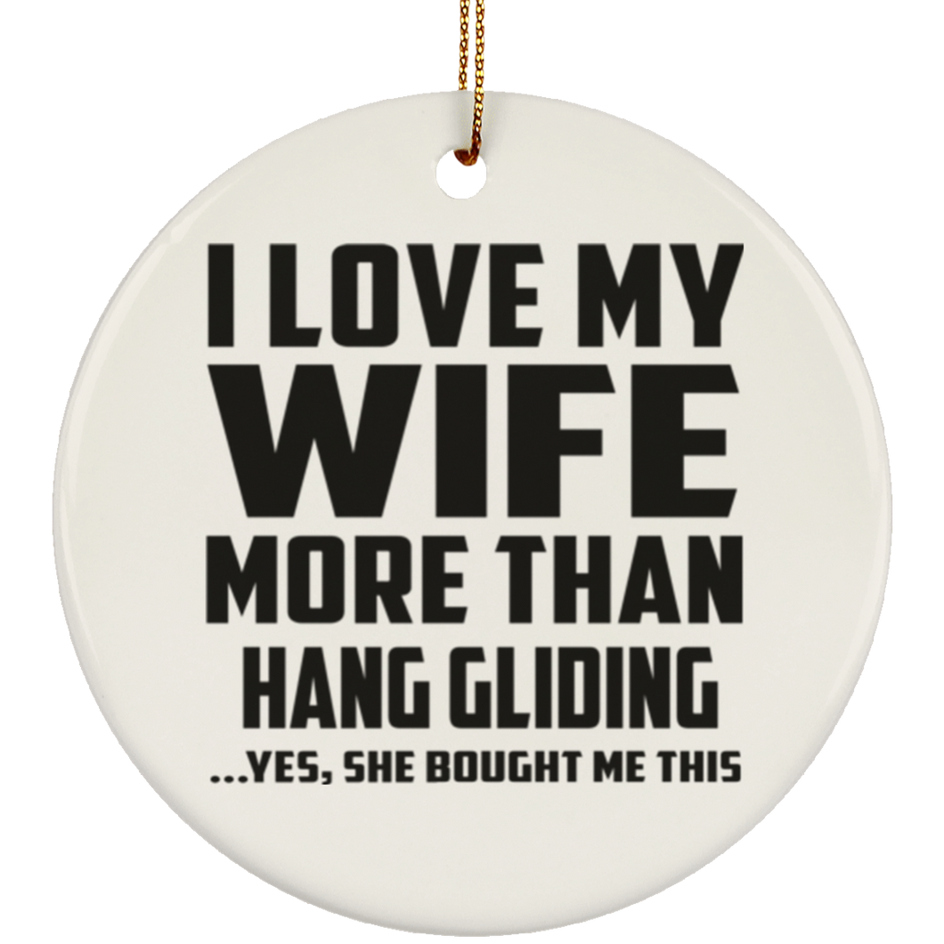 I Love My Wife More Than Hang Gliding - Circle Ornament